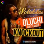Solidstar – Oluchi ft Flavour | Knockout