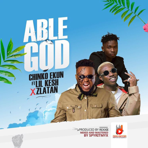 [Music] Chinko Ekun – “Able God” f. Lil Kesh & Zlatan