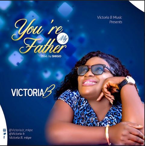 [Gospel Music] Victoria You R My Father