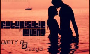 Dirty A – Futuristic Loving ft Ozzy B