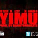 Kid Tusic – Yimu ft Izzy & Baron G