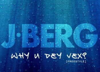JBerg - Why You Dey Vex 1 vex 00000