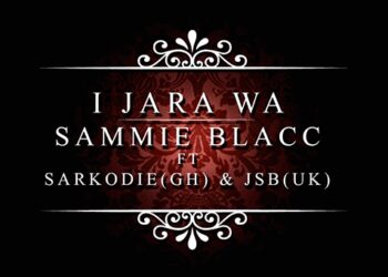 sammie blacc i jara wa sarkodie