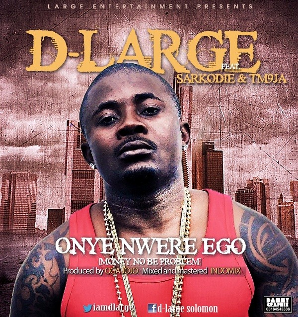 D-Large - Onye Nwere Ego f. Sarkodie & Tm9ja 1 D-Large-Onyenwere