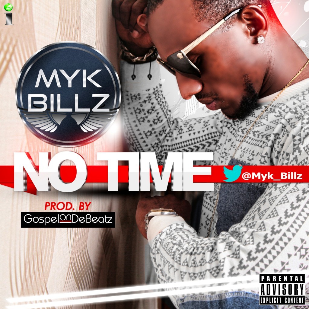 Mykbillz - No Time (Prod By GospelOnDeBeatz) 1 Myk