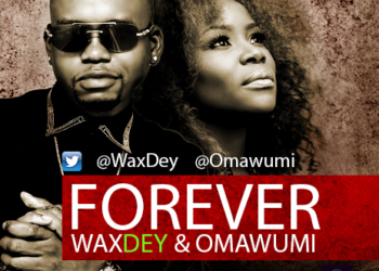 Wax Dey Forever ft. Omawumi ART tooXclusive.com