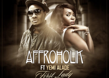 Affroholik – First Lady ft. Yemi Alade Art