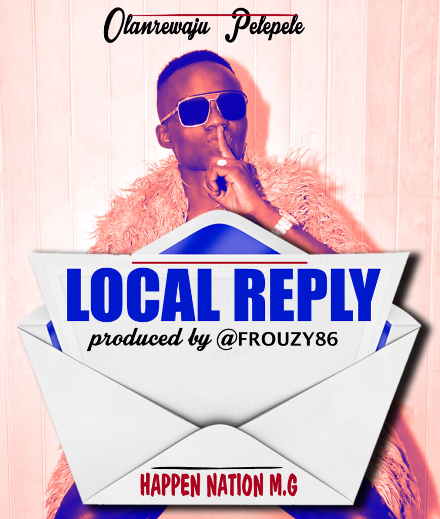 Pelepele - Local Reply (Olamide Diss) 1 LOCAL