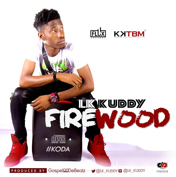 LK Kuddy - Firewood (Prod by GospelOnDeBeatz) 1 LK