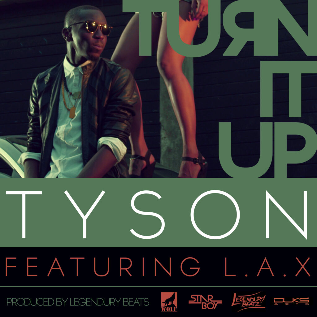 Tyson - Turn It Up ft. LAX (Prod. By Legendury Beatz) 1 TYSON