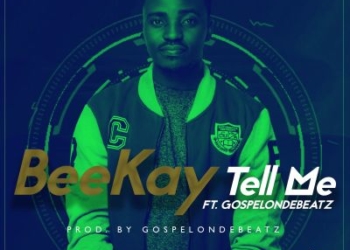 BeeKay Tell Me ft. GospelOnDeBeatz ART