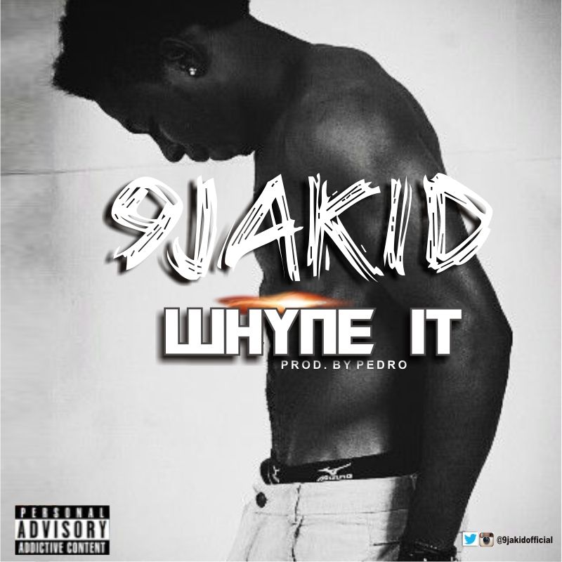 9jakid - Whyne It 1 IMG-20160218-WA0000
