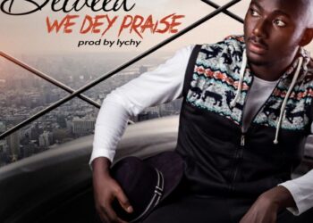 we dey praise