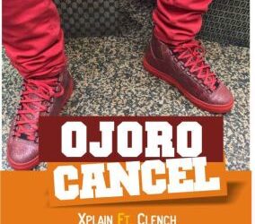 Xplain - Ojoro Cancel ft. Clench (Prod. By Olumix) 3 IMG 3535