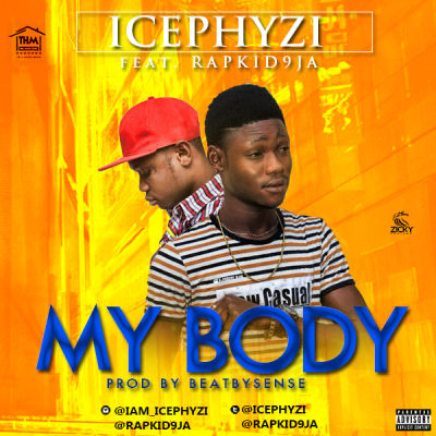 Icephyzi - My Body ft. Rapkid9ja 1 icephyzi