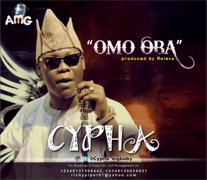 Cypha - Omo Oba 1 61974_e82ae366ce93dd6a702a99cb885d66a34fdd2d4fe69e21c68b7ff2ee9c8b998c