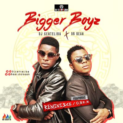 DJ Centeliba - Bigger Boyz ft. Reminisce, Oses 1 Bigger