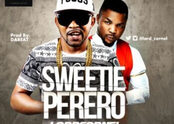 Lord Cornel Sweetie Perero ft. Oritse Femi ART