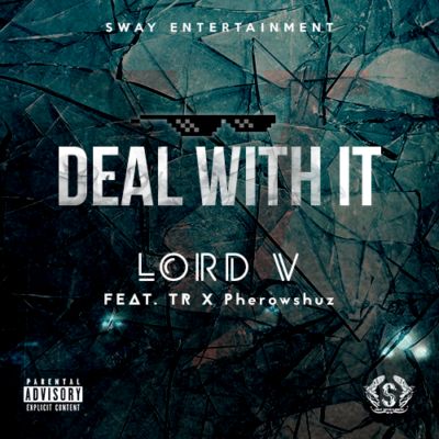 Lord V - Deal With It (Remix) ft. TR & Pherowshuz 1 Lord-V-Deal-With-It-Ft.-TR-Pherowshuz