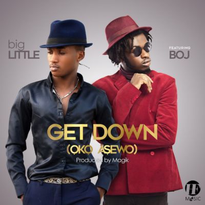 bigLITTLE - Get Down (Oko Asewo) ft. BOJ 1 bigLITTLE