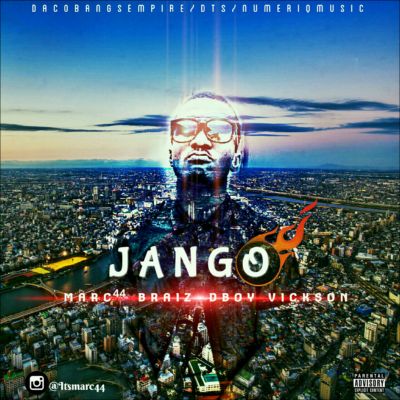 Marc44 - Jango ft. Braiz, Dboy, Vickson 1 f36b178d-58bf-461b-ba3a-9877fc8d3b5e