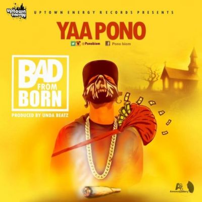 Yaa Pono - Bad From Born (Prod. By Unda Beatz) 1 yaa-pono-bad-from-born-500x500