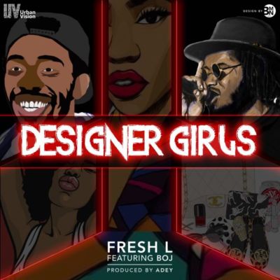 Fresh L - Designer Girls ft. BOJ 1 Designer-Girls-Prod-Adey-mp3-image-696x696-1