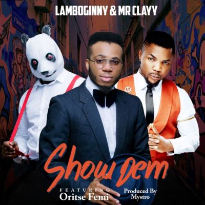 Lamboginny & Mr Clayy – “Show Dem” (Remix) ft. Oritse Femi 