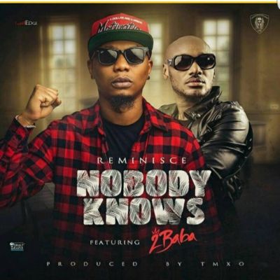 Reminisce - Nobody Knows” ft. 2Baba 