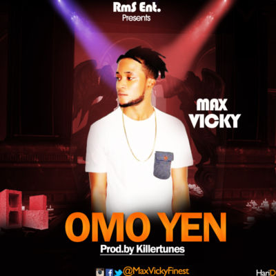 Max Vicky - Omo Yen (Prod. By Killertunes) 1 micky