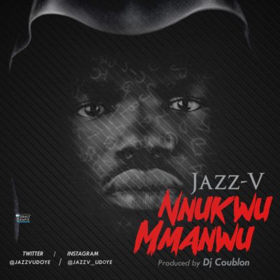 Jazz V - Nnukwu Mmanwu (Prod By Dj Coublon) 1 IMG-20160826-WA0001