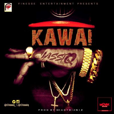 ClassiQ – “KaWai” (Prod. by Shady Bizniz) « tooXclusive