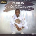 Frankow – “Akachukwu” f. Jaywillz (Prod. by Major Bangz)