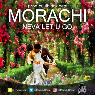 Morachi - Neva Let U Go 1 width=400