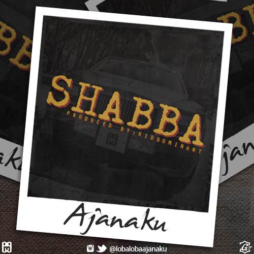 Ajanaku - Shabba (Prod. Kiddominant) 1 width=498