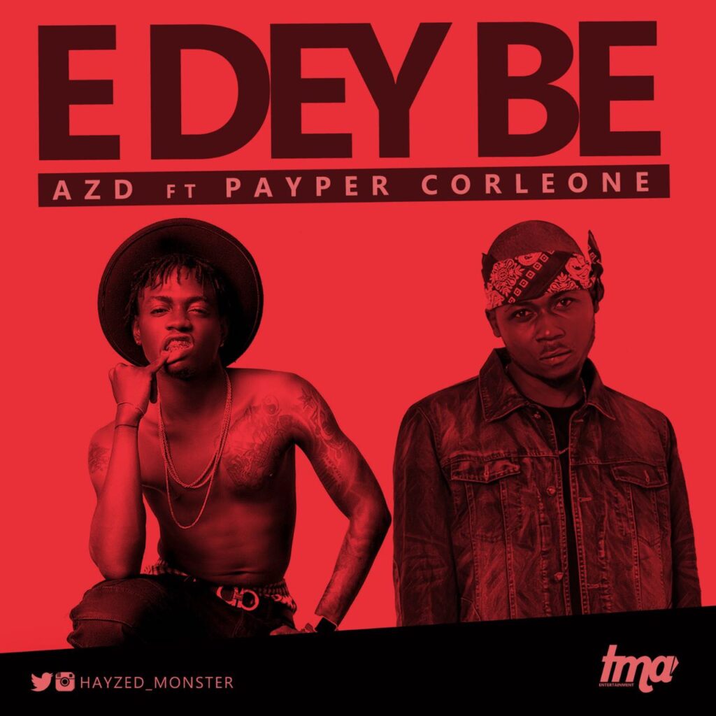 VIDEO: AZ'D - E Dey Be ft. Payper 1 width=1024