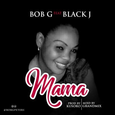 Bob G & Black J - Mama (Prod. By Kosoro) 1 width=400