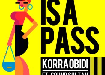 Korra Obidi - #IsAPass ft. Sound Sultan (Prod by DJ Coublon) 3 Korra Obidi IsAPass Ft. Sound Sultan ART