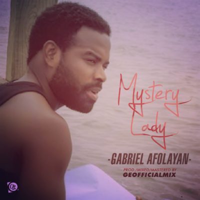 Gabriel Afolayan - Mystery Lady (Prod. Geofficialmix) 1 width=400