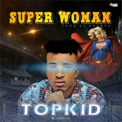 AUDIO | VIDEO : Topkid - Super Woman 1 width=400