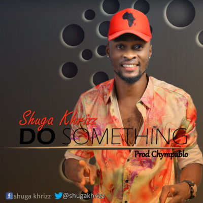 Shuga Khrizz - Do Something Prod. Chympablo 1 width=400
