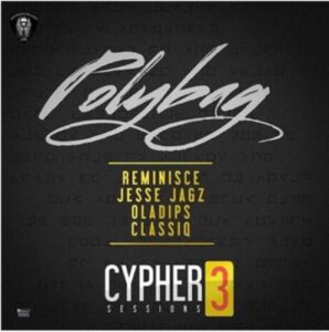 Poly Bag (Cypher Sessions 3) ft. Reminisce, Jesse Jagz, Oladips & ClassiQ 1 width=368