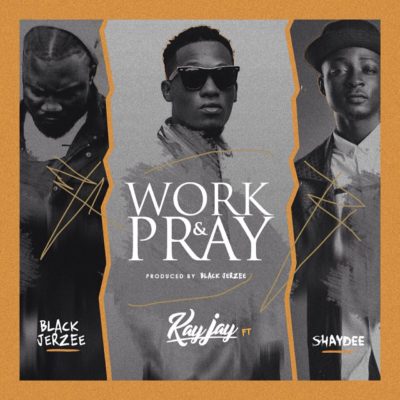 Kay Jay - Work & Pray ft. Shaydee (Prod. By Black Jerzee) 1 width=400