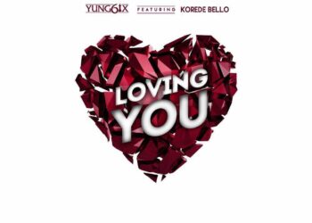 Yung6ix Loving You ft. Korede Bello ART