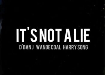 D’Banj It’s Not A Lie Ft. HarrySong Wande Coal