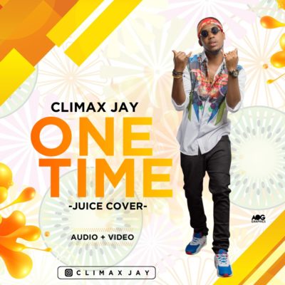 VIDEO & AUDIO: Climax Jay – One Time (Juice Cover) « TooXclusive