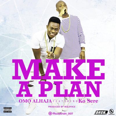Omo Alhaja - Make A Plan ft. Ko Sere 1 width=400