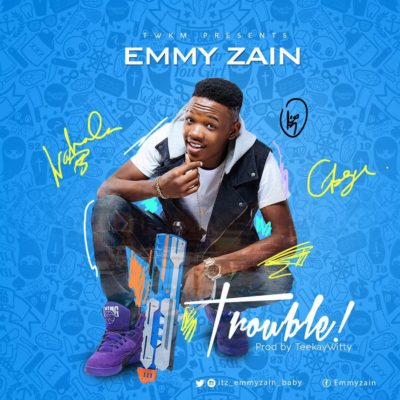 Emmy Zain - Trouble (Prod. Teekay-Witty) 1 width=400