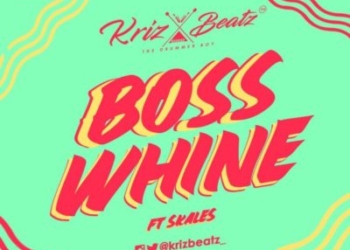 Krizbeatz ft Skales – Boss Whine