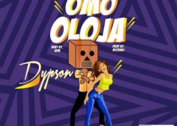 Dypson - Omo Oloja (Prod By Wizbanj) 3 Dypson Omo Oloja Prod By Wizbanj